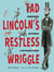 Tad Lincoln's Restless Wriggle - Pandemonium and Patience in the President's House