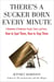 There's a Sucker Born Every Minute - A Revelation of Audacious Frauds, Scams, and Cons -- How toSpot Them, How to Stop Them