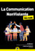 La communication non-violente pour les Nuls : Des mots justes pour des relations plus sereines. - | Une méthode claire et efficace pour communiquer avec respect et impact !