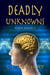 Deadly Unknowns
