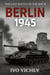 BERLIN 1945 The Last Battle of the Reich - World War 2