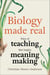 Biology Made Real: Ways of Teaching That Inspire Meaning-Making