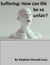 Suffering: How Can Life Be so Unfair? - The Great Questions of Life, #3