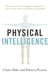 Physical Intelligence - Harness your body's untapped intelligence to achieve more, stress less and live more happily