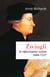 Zwingli - Le réformateur suisse  (1484-1531)