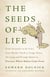 The Seeds of Life - From Aristotle to da Vinci, from Sharks' Teeth to Frogs' Pants, the Long and Strange Quest to Discover Where Babies Come From