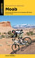 Mountain Biking Moab - More than 40 of the Area's Greatest Off-Road Bicycle Rides