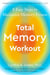 Total Memory Workout - 8 Easy Steps to Maximum Memory Fitness