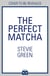 The Perfect Matcha
