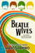 Beatle Wives - The Women the Men We Loved Fell in Love With