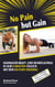 No Pain but Gain - Maximaler Kraft- und Muskelaufbau in nur 8 Minuten täglich mit dem No-Pain-Training
