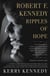 Robert F. Kennedy: Ripples of Hope - Kerry Kennedy in Conversation with Heads of State, Business Leaders, Influencers, and Activists about Her Father's Impact on Their Lives