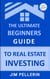 The Ultimate Beginners Guide to Real Estate Investing - Real Estate Investing, #4