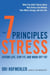 The 7 Principles of Stress - Extend Life, Stay Fit, and Ward Off Fat--What You Didn't Know about How Stress Can Reboot Your Mind, Energy, and Sex Life