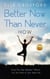 Better Now Than Never: How - Better Now Than Never, #3