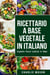 Ricettario A Base Vegetale In Italiano/ Vegetable Based Cookbook In Italian