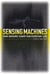 Sensing Machines - How Sensors Shape Our Everyday Life