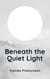 Beneath the Quiet Light