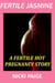 Fertile Jasmine: A Fertile Hot Pregnancy Story