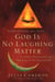 God Is No Laughing Matter