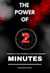 The Power of Two Minutes