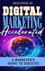 Digital Marketing Accelerated: A Marketer's Guide To Success