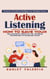 Active Listening: Persuasion & Emotional Intelligence for Workplace Success (How to Save Your Relationship Using Active Listening Techniques to Increase Trust)