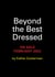 Beyond the Best Dressed - A Cultural History of the Most Glamorous, Radical, and Scandalous Oscar Fashion