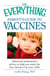 The Everything Parent's Guide to Vaccines - Balanced, professional advice to help you make the best decision for your child