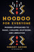 Hoodoo for Everyone - Modern Approaches to Magic, Conjure, Rootwork, and Liberation
