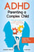 Parenting a Child with ADHD: Calm Strategies to Handle Big Emotions, Improve Focus, and Build a Peaceful Home - Understanding and Managining ADHD