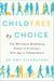 Childfree by Choice - The Movement Redefining Family and Creating a New Age of Independence
