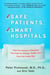 Safe Patients, Smart Hospitals - How One Doctor's Checklist Can Help Us Change Health Care from the Inside Out