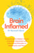 Brain Inflamed - Uncovering the hidden causes of anxiety, depression and other mood disorders in adolescents and teens