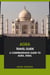 Agra Travel Guide: A Comprehensive Guide to Agra, India