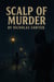 Scalp of Murder - Of Murder, #1