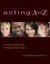 Acting A to Z (Revised Second Edition) - The Young Person's Guide to a Stage Or Screen Career