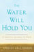 The Water Will Hold You - A Skeptic Learns to Pray