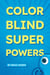 Color Blind Super Powers