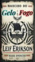 Nascido do Gelo e do Fogo: Leif Erikson