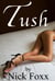 Tush (The Whole Tale From End To End) - Tush, #7