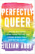 Perfectly Queer - Facing Big Fears, Living Hard Truths, and Loving Myself Fully Out of the Closet