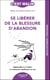 Se libérer de la blessure d'abandon
