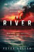 The River - 'An urgent and visceral thriller... I couldn't turn the pages quick enough' (Clare Mackintosh)