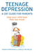 Teenage Depression - A CBT Guide for Parents - Help your child beat their low mood