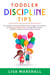 Toddler Discipline Tips: The Complete Parenting Guide With Proven Strategies To Understand And Managing Toddler's Behavior, Dealing With Tantrums, And ... With Kids - Positive Parenting, #2