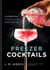 Freezer Cocktails - 75 cocktails that are ready when you are