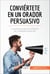 Conviértete en un orador persuasivo - Los secretos para convencer en cualquier situación