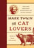 Mark Twain for Cat Lovers - True and Imaginary Adventures with Feline Friends
