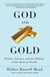 God and Gold - Britain, America, and the Making of the Modern World